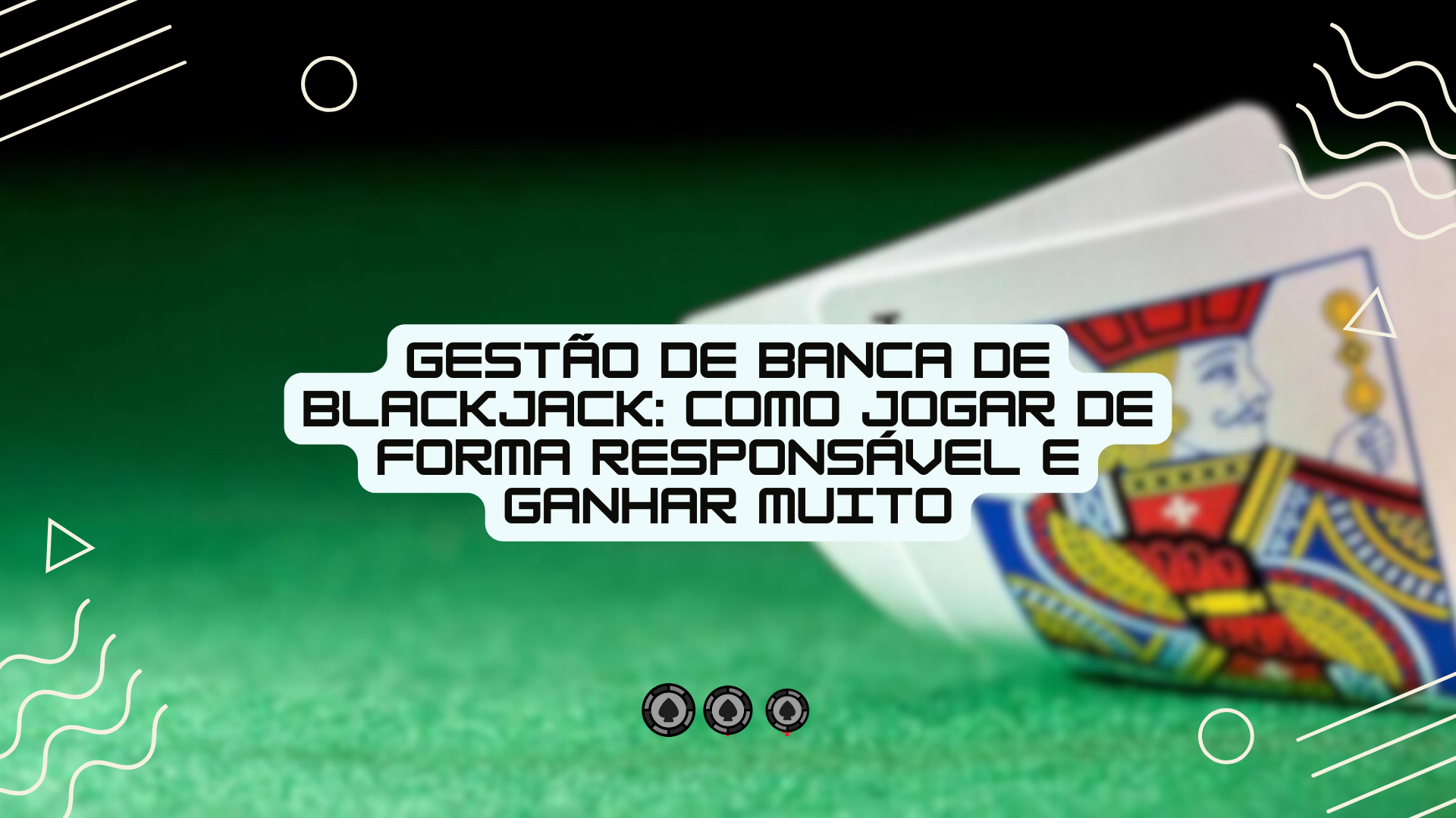 Gestão de banca de Blackjack: como jogar de forma responsável e ganhar muito