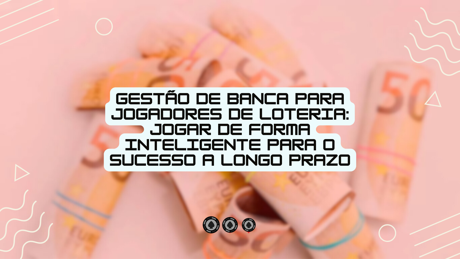 Gestão de banca para jogadores de loteria: jogar de forma inteligente para o sucesso a longo prazo