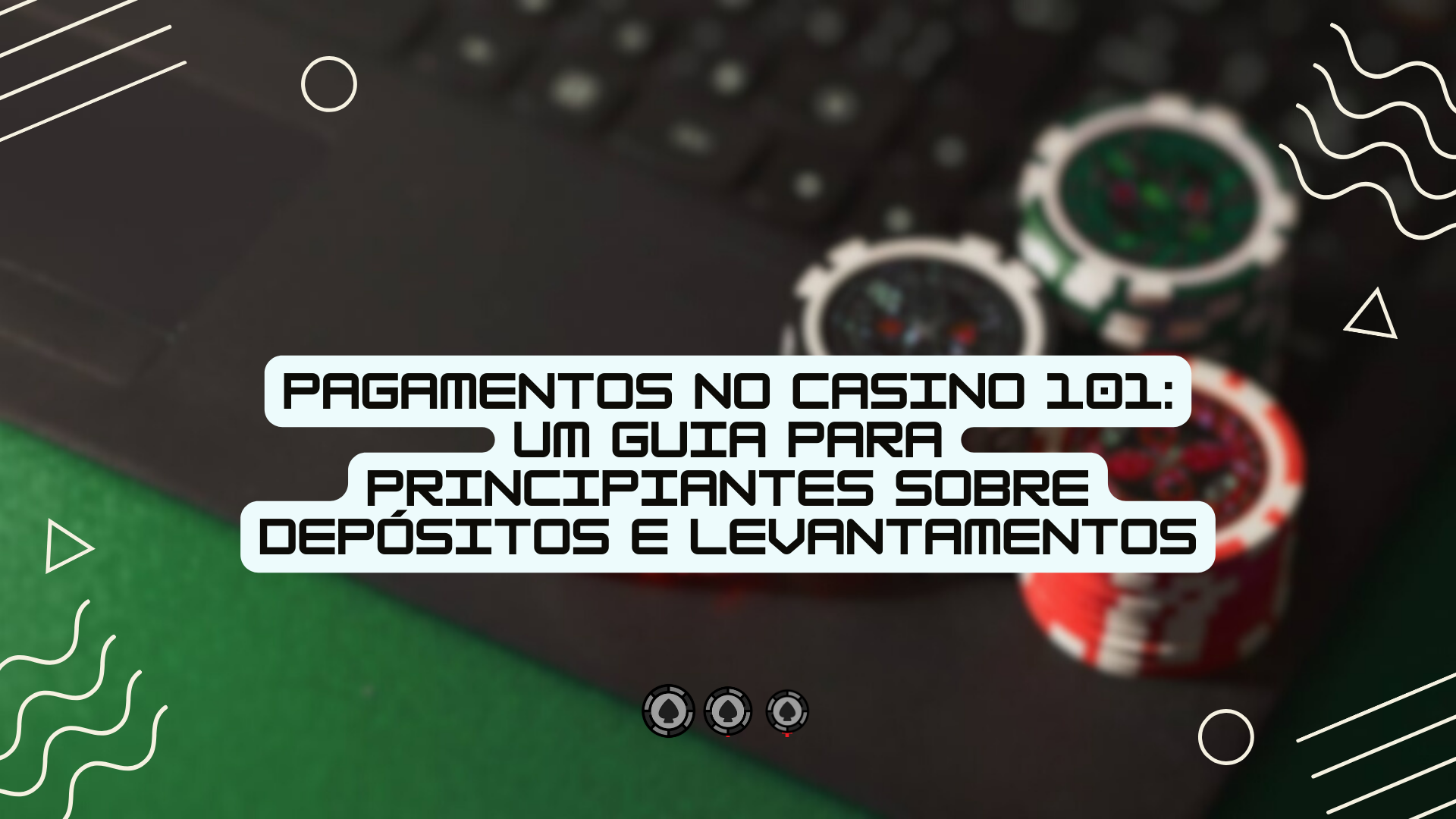 Pagamentos no Casino 101: Um guia para principiantes sobre depósitos e levantamentos